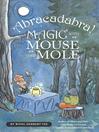 Cover image for Abracadabra! Magic with Mouse and Mole